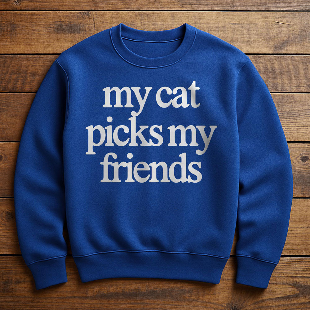 My Cat Picks My Friends - Sweatshirt
