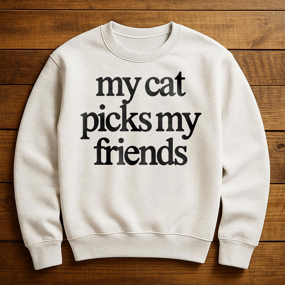 My Cat Picks My Friends - Sweatshirt