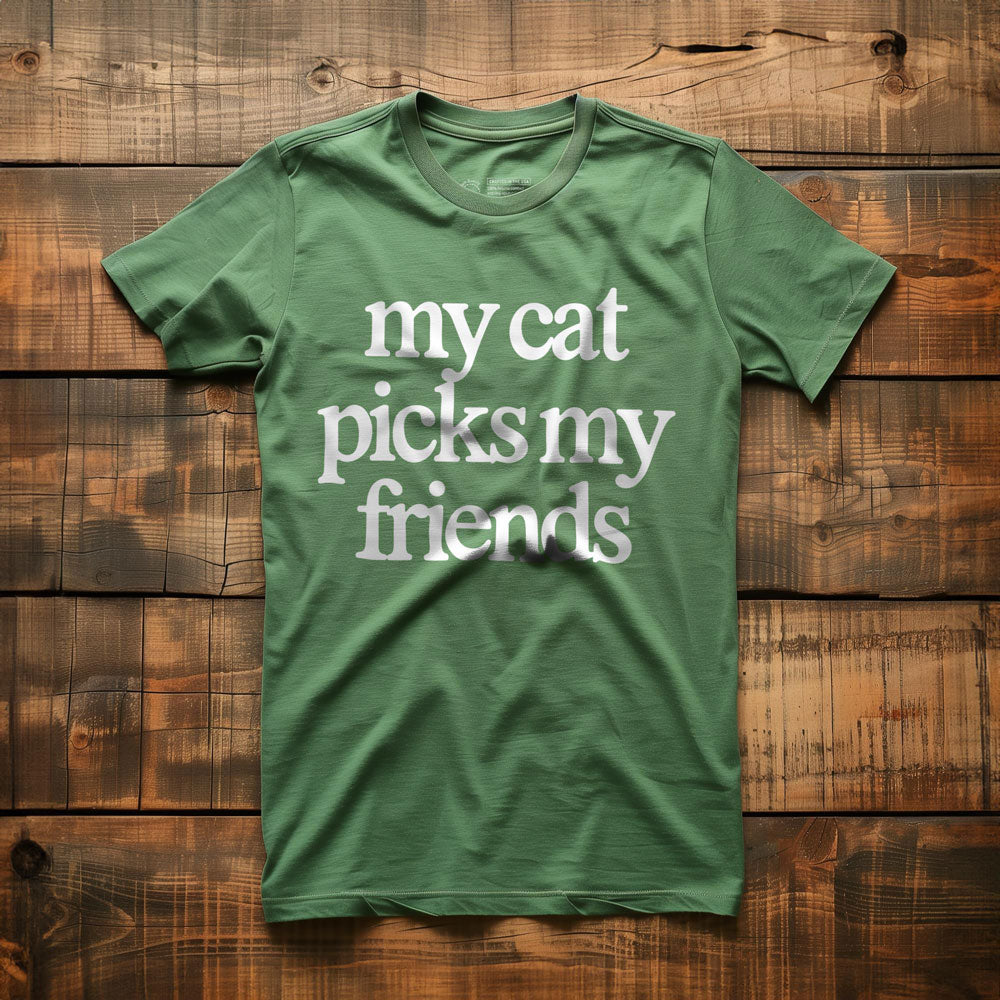 My Cat Picks My Friends - T-Shirt - Green