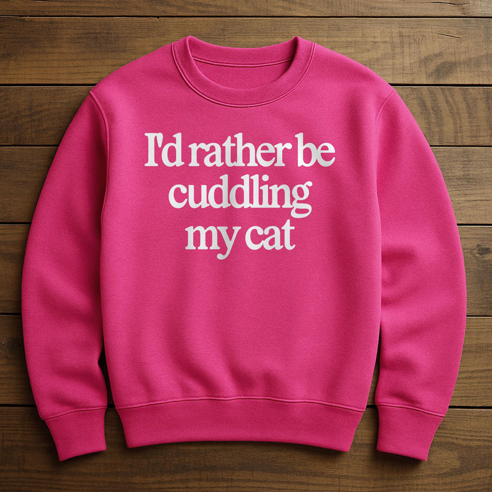 I'd Rather Be With My Cat - Sweatshirt
