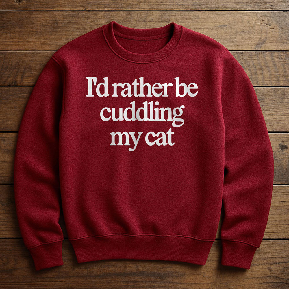 I'd Rather Be With My Cat - Sweatshirt