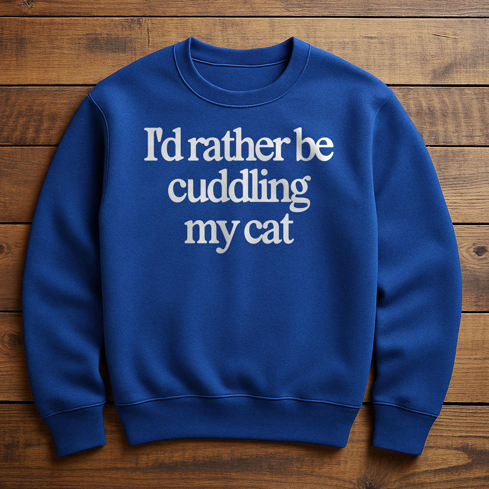 I'd Rather Be With My Cat - Sweatshirt