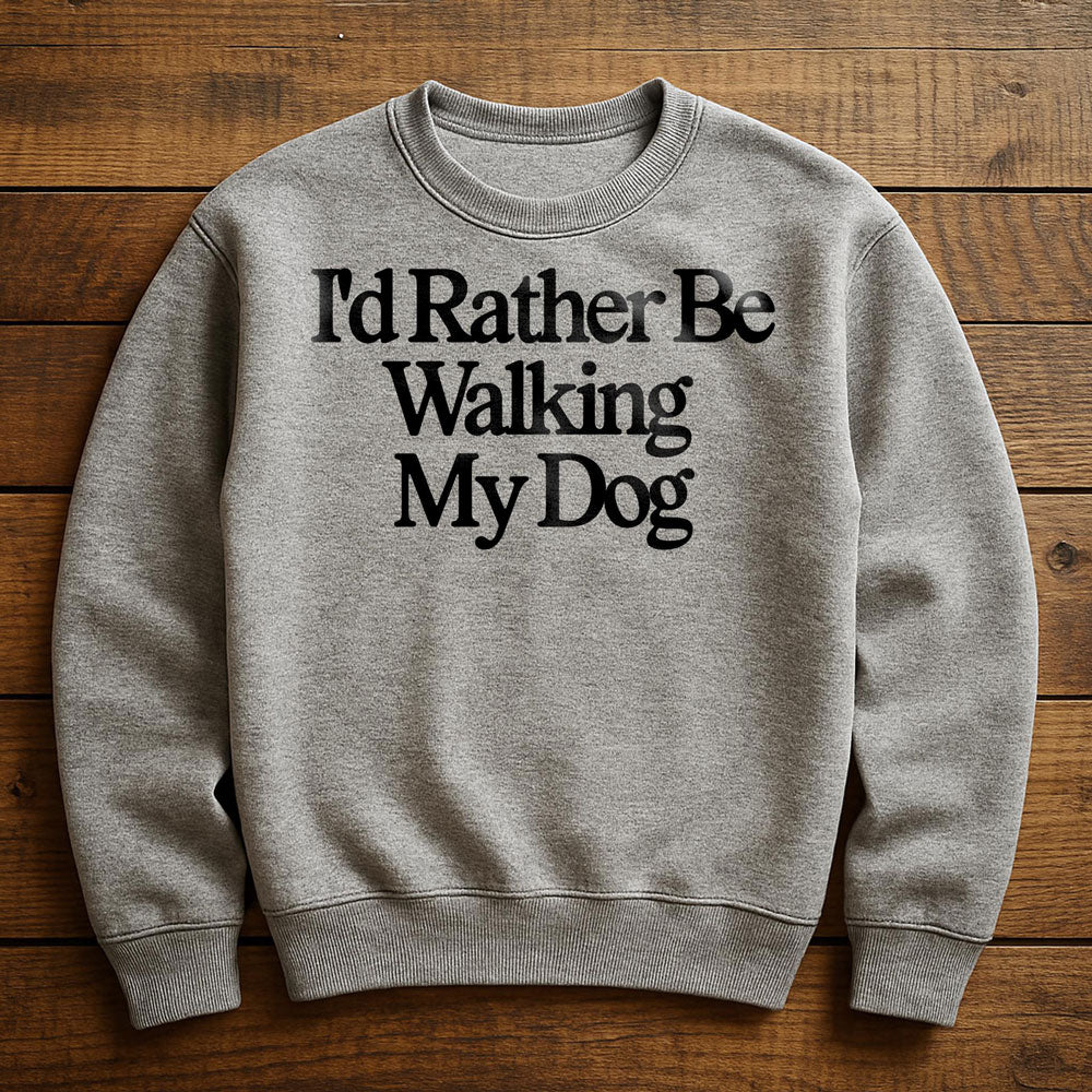 I'd Rather Be With My Dog - Sweatshirt