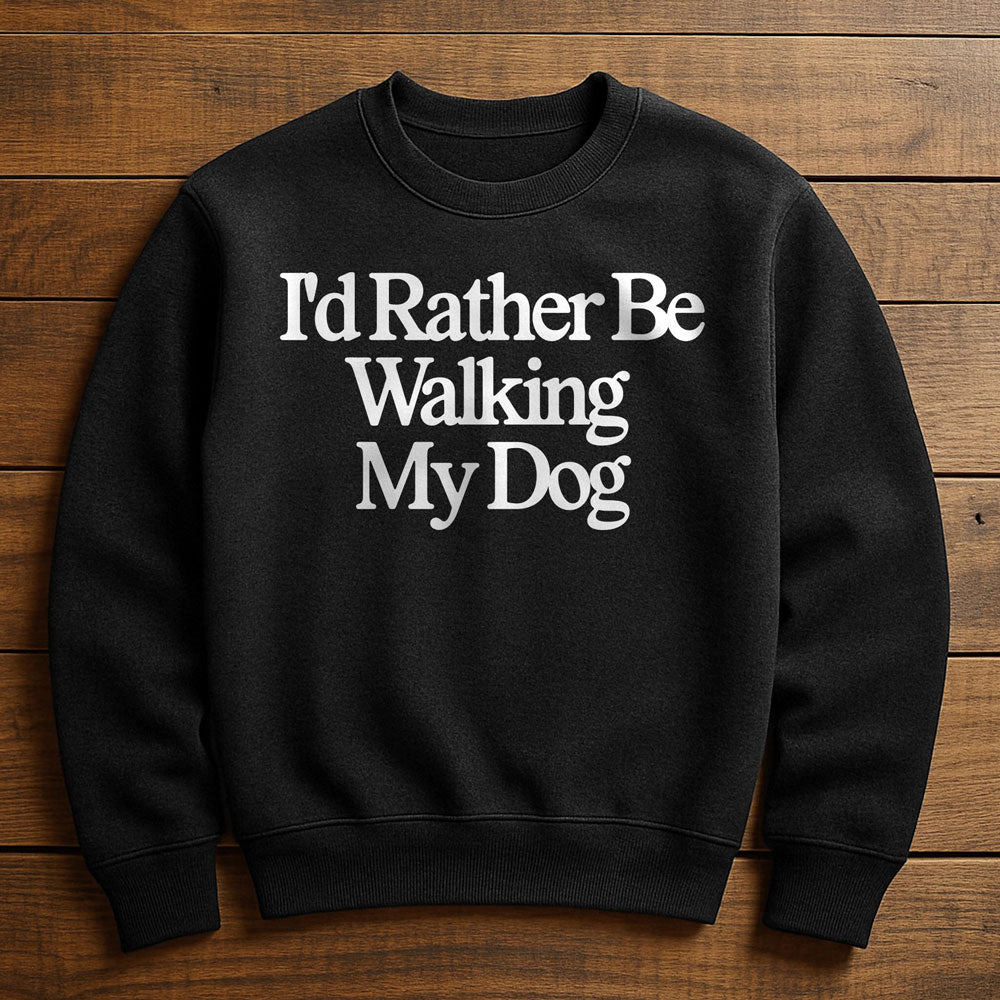 I'd Rather Be With My Dog - Sweatshirt