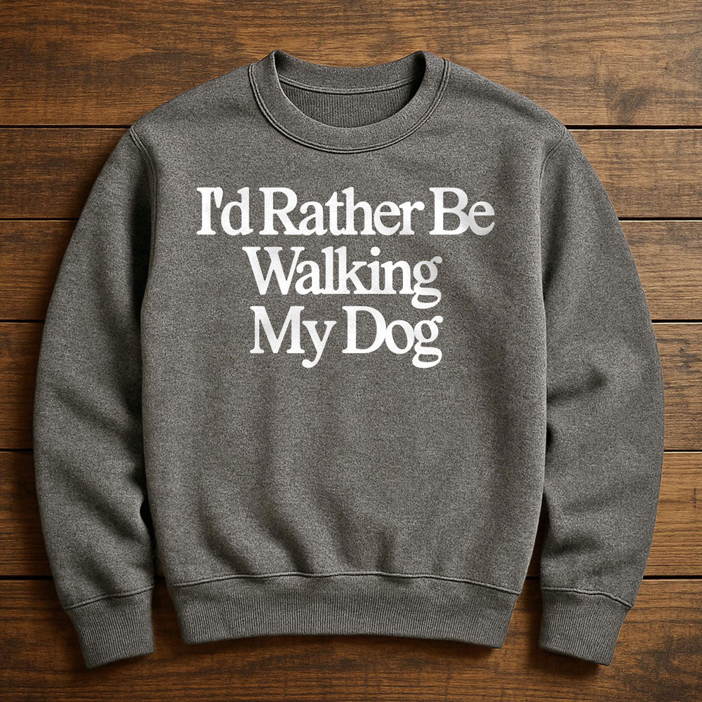 I'd Rather Be With My Dog - Sweatshirt