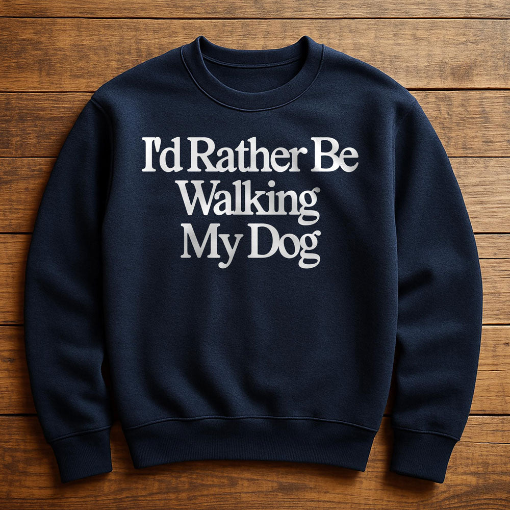 I'd Rather Be With My Dog - Sweatshirt