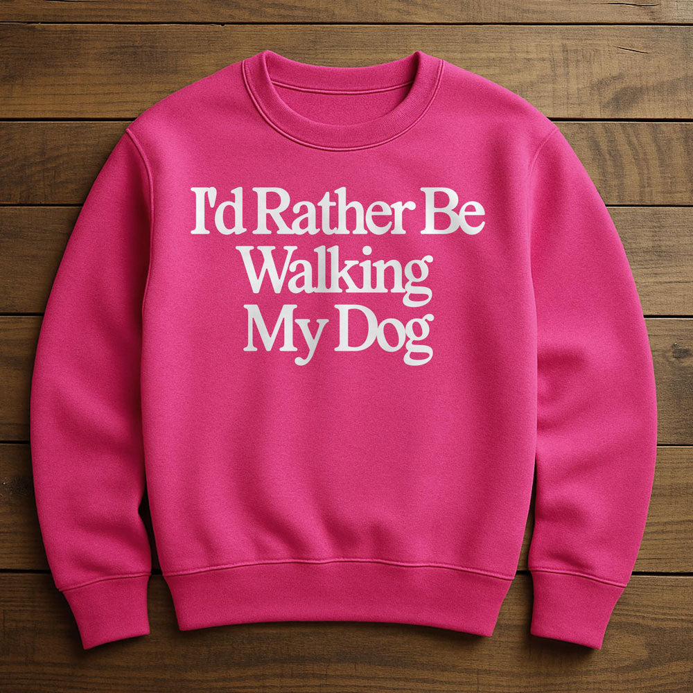 I'd Rather Be With My Dog - Sweatshirt