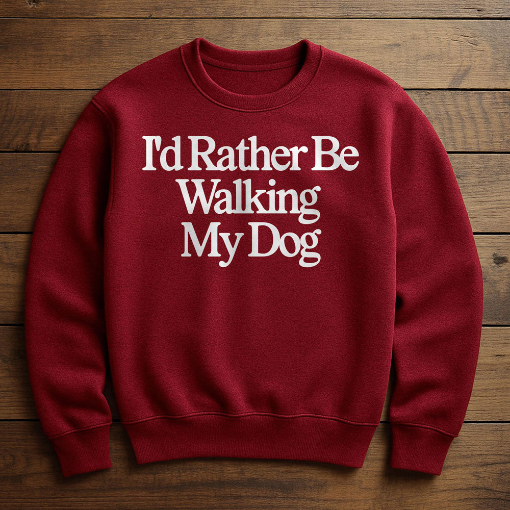 I'd Rather Be With My Dog - Sweatshirt
