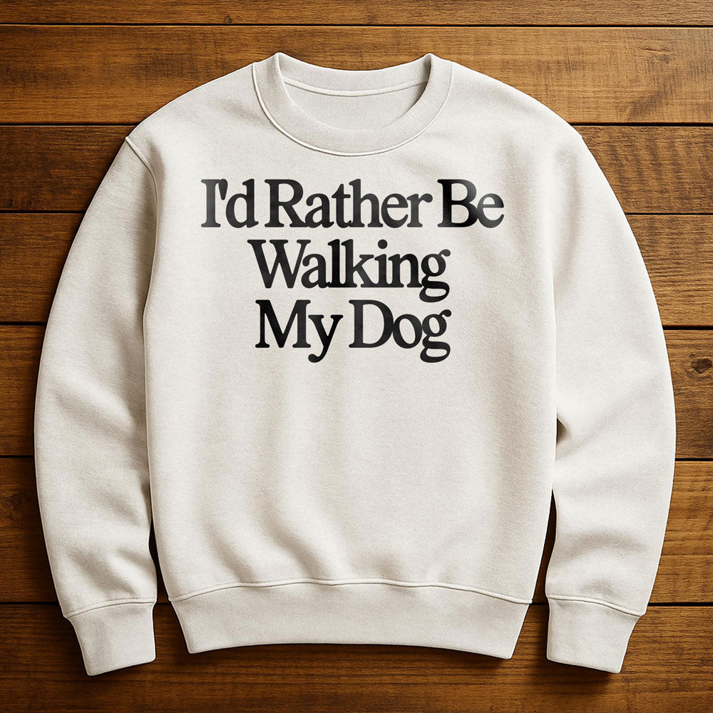 I'd Rather Be With My Dog - Sweatshirt