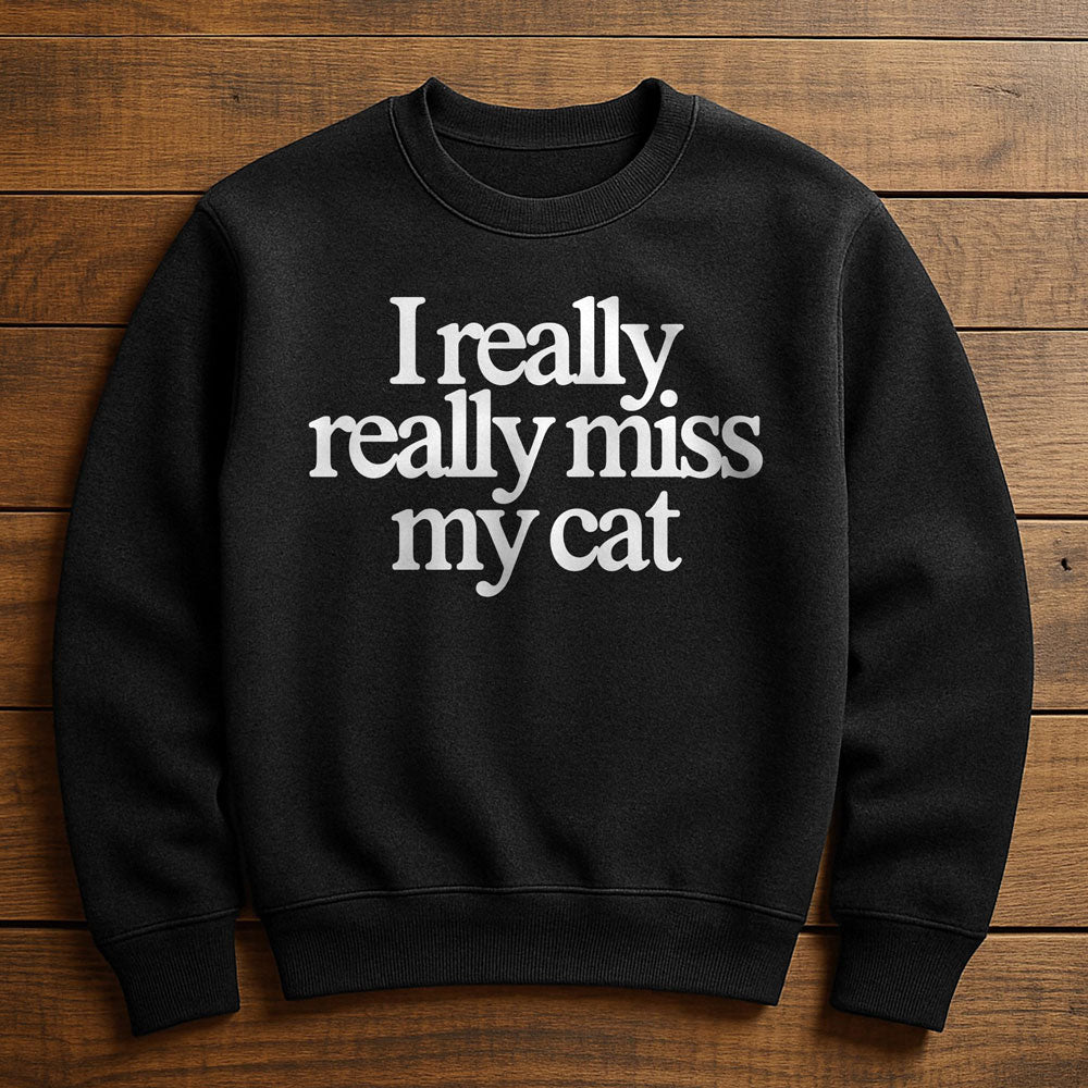 I Really Miss My Cat - Sweatshirt