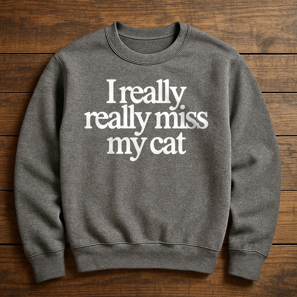 I Really Miss My Cat - Sweatshirt