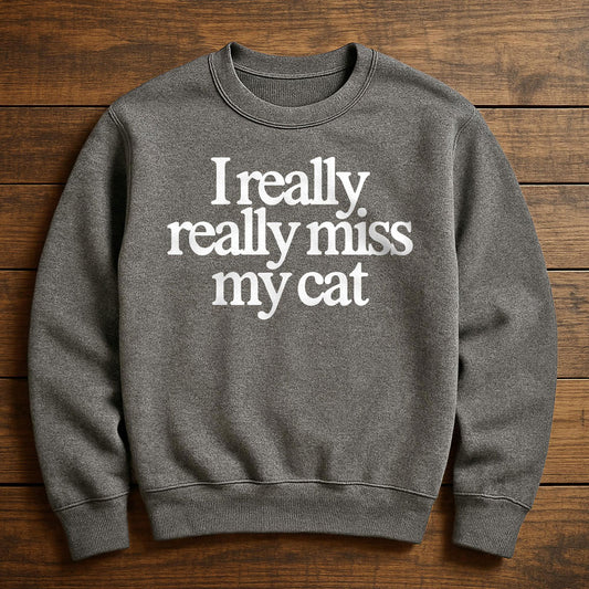 I Really Miss My Cat - Sweatshirt