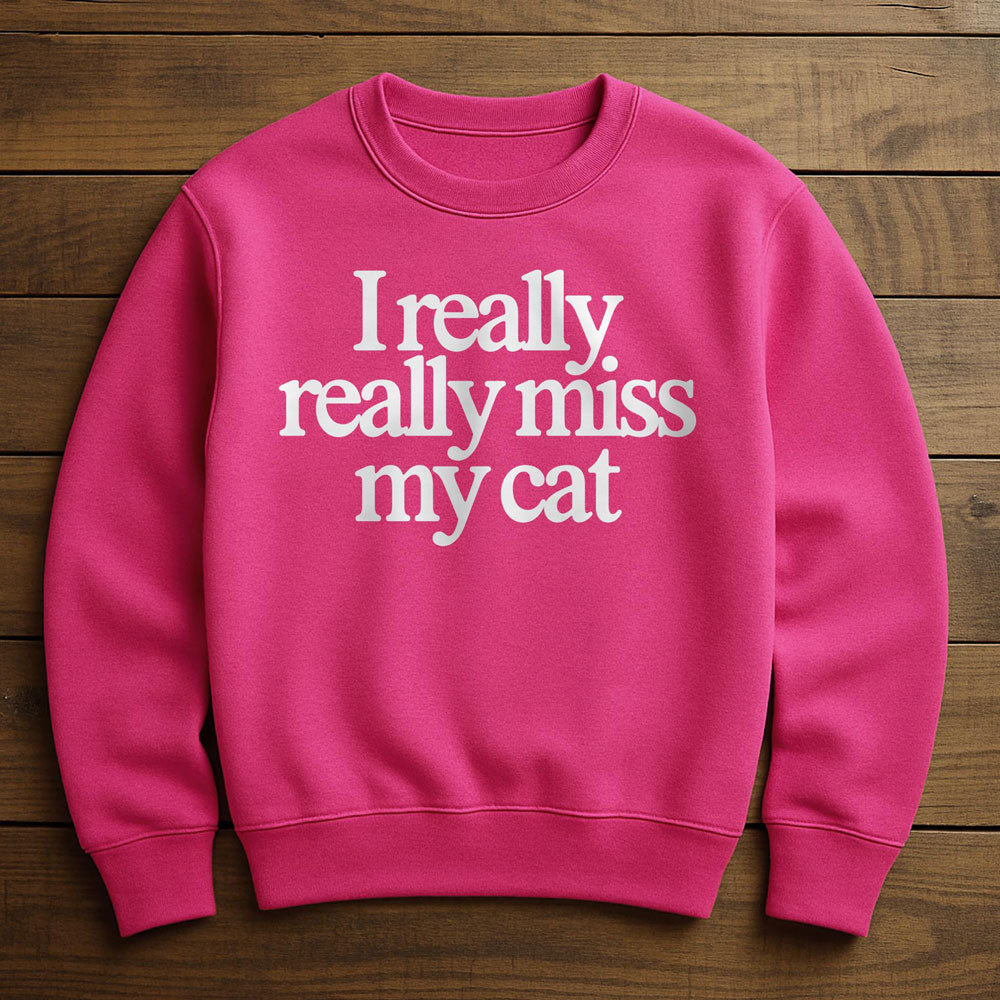 I Really Miss My Cat - Sweatshirt