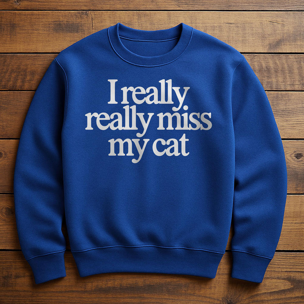 I Really Miss My Cat - Sweatshirt
