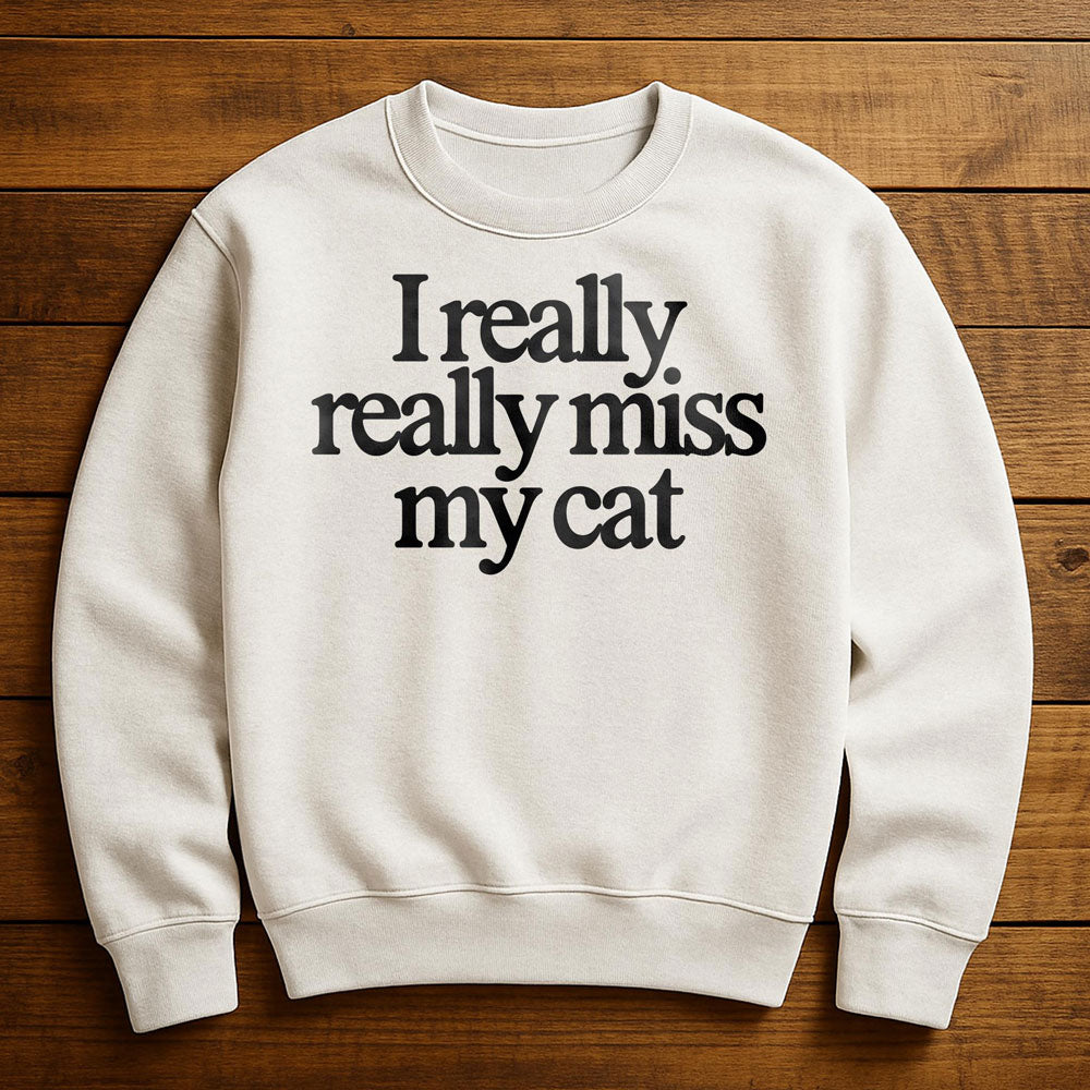 I Really Miss My Cat - Sweatshirt