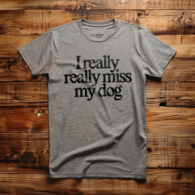 I Really Really Miss My Dog - T-Shirt - Athletic Heather
