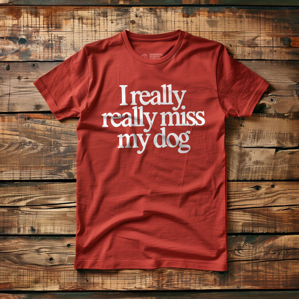 I Really Really Miss My Dog - T-Shirt - Red
