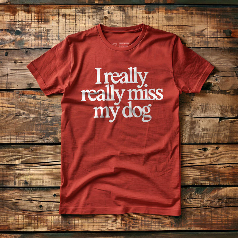 I Really Really Miss My Dog - T-Shirt - Red