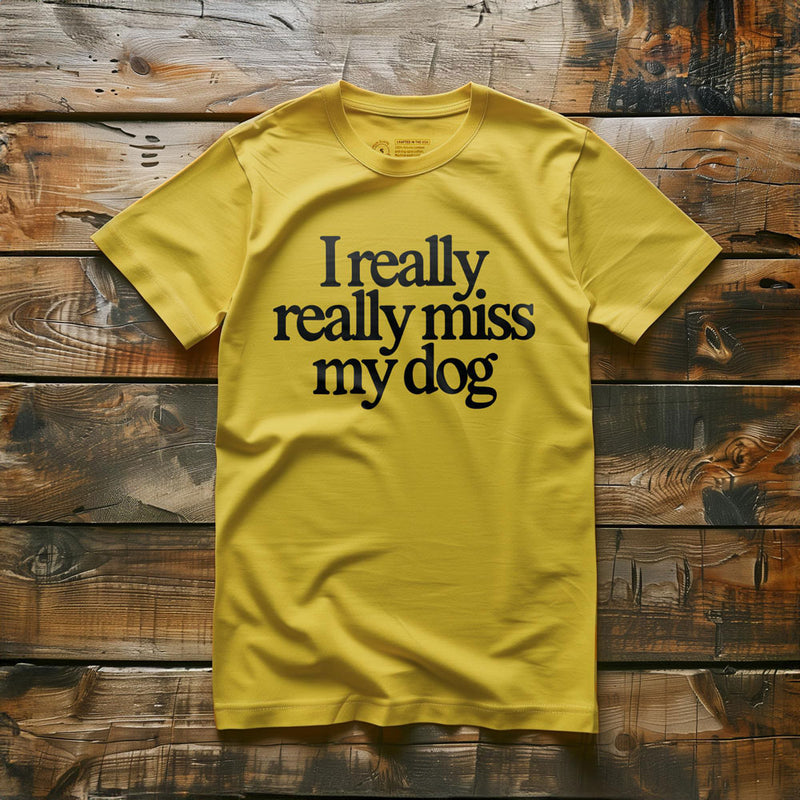 I Really Really Miss My Dog - T-Shirt - Yellow