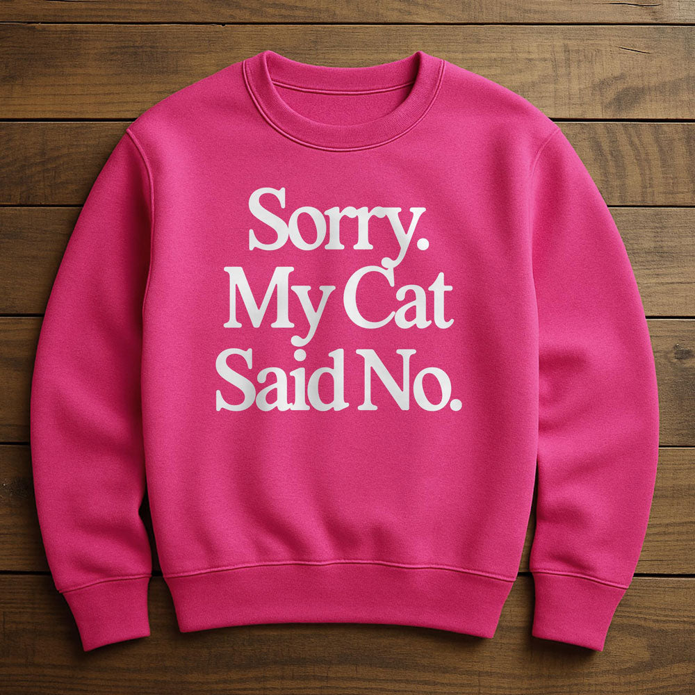 My Cat Said No And I Agreed - Sweatshirt