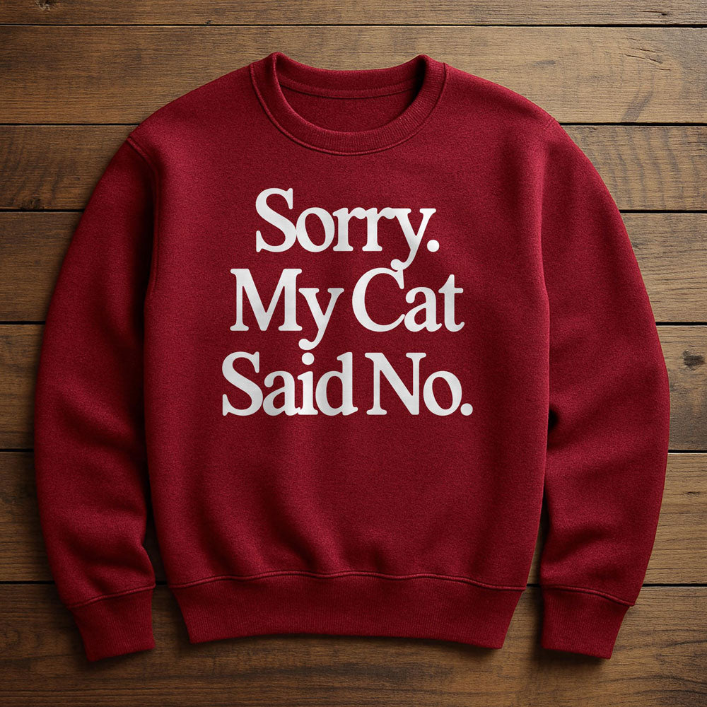 My Cat Said No And I Agreed - Sweatshirt