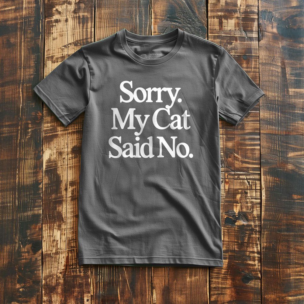 Sorry. My Cat Said No. - T-Shirt - Asphalt