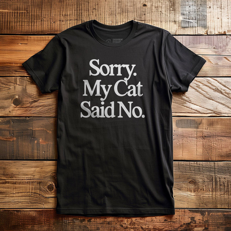 Sorry. My Cat Said No. - T-Shirt - Black