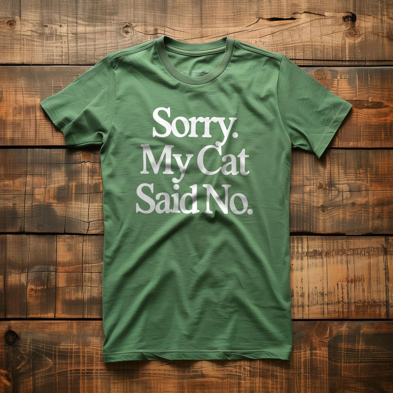 Sorry. My Cat Said No. - T-Shirt - Green