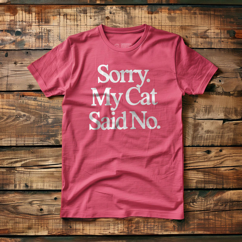 Sorry. My Cat Said No. - T-Shirt - Pink