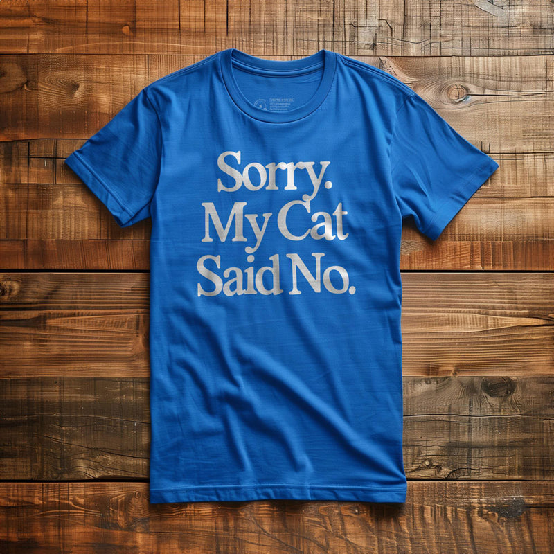 Sorry. My Cat Said No. - T-Shirt - True Royal
