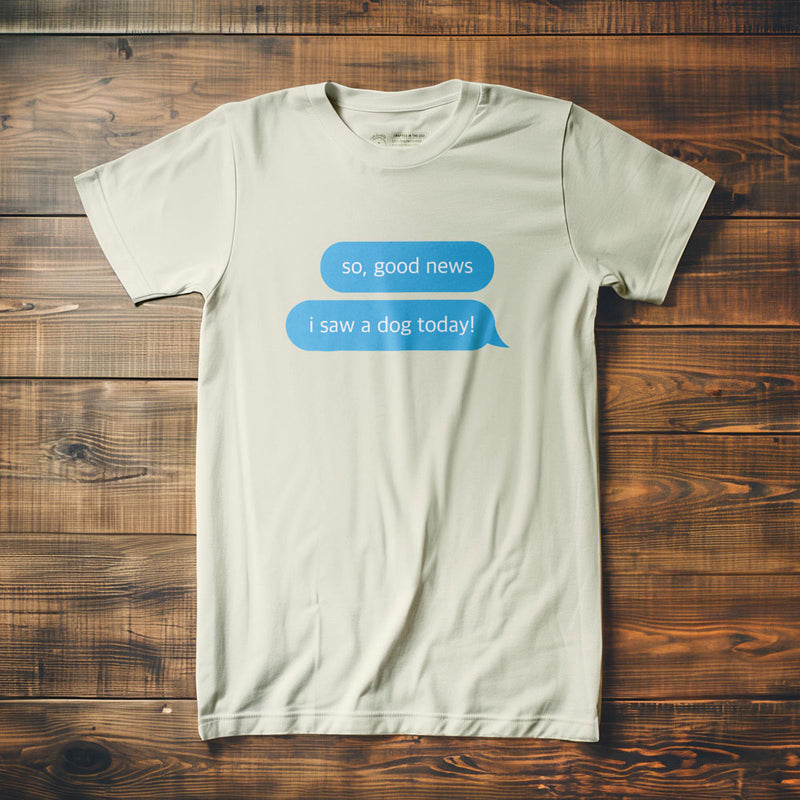 Good News, I Saw a Dog - T-Shirt - Vintage White