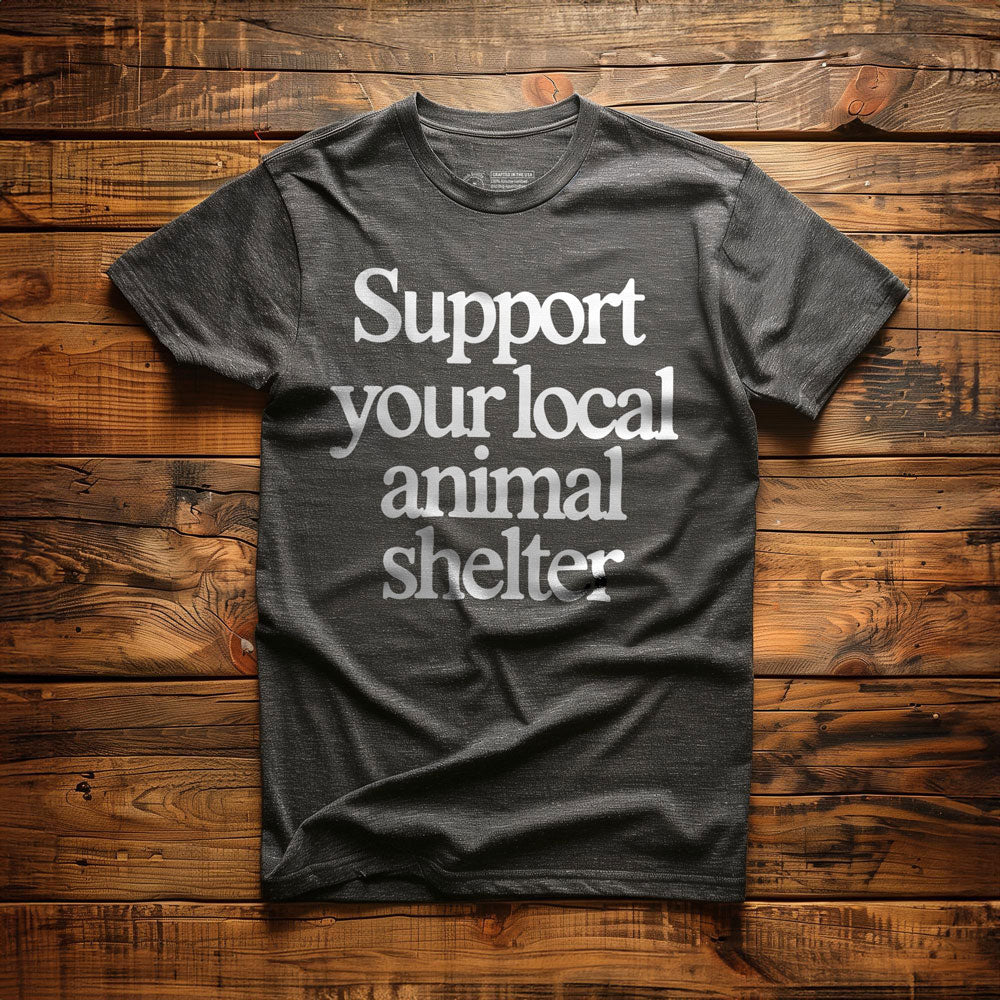 Support Your Local Animal Shelter - T-Shirt