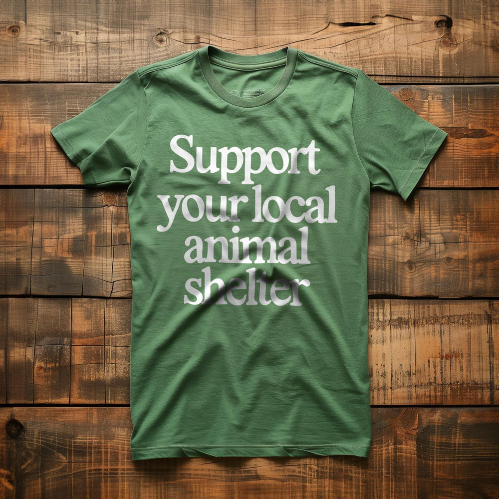 Support Your Local Animal Shelter - T-Shirt