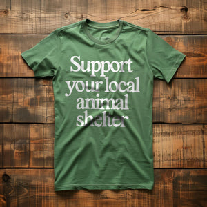 Support Your Local Animal Shelter - T-Shirt