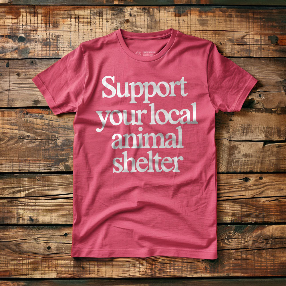 Support Your Local Animal Shelter - T-Shirt