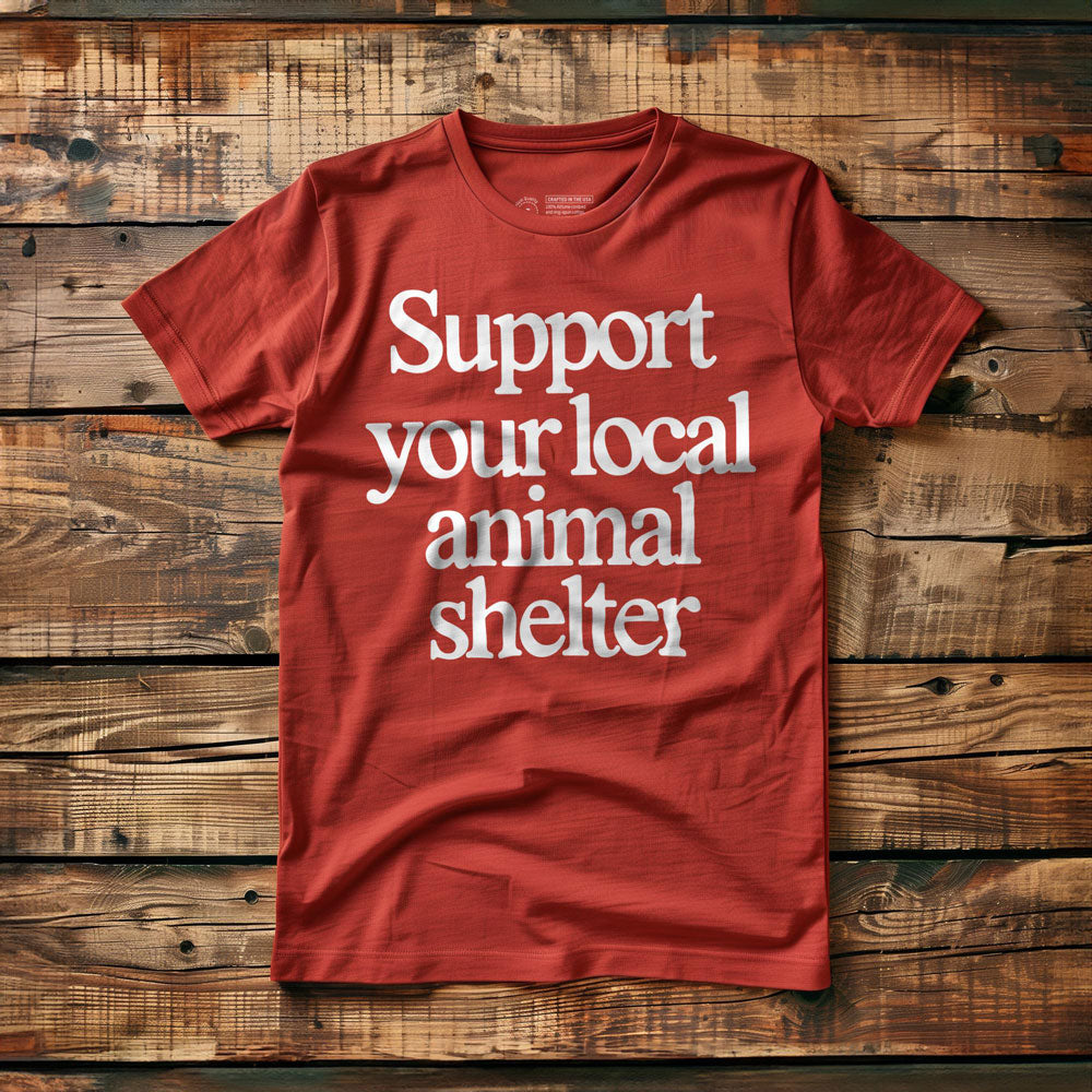 Support Your Local Animal Shelter - T-Shirt
