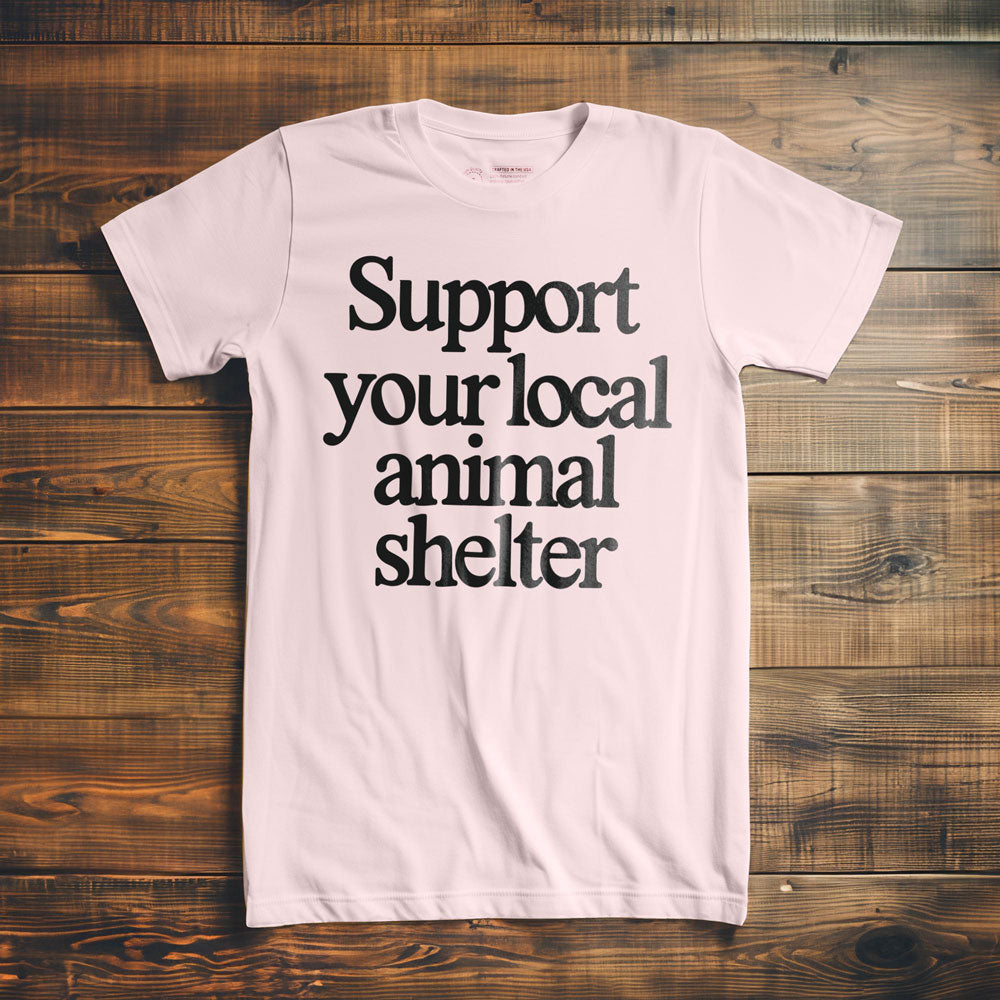 Support Your Local Animal Shelter - T-Shirt - Light Pink