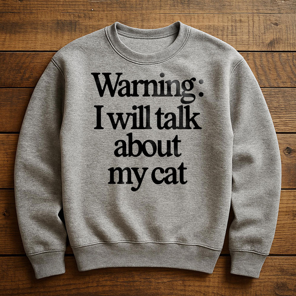 I Talk To My Cat And My Cat Listens - Sweatshirt
