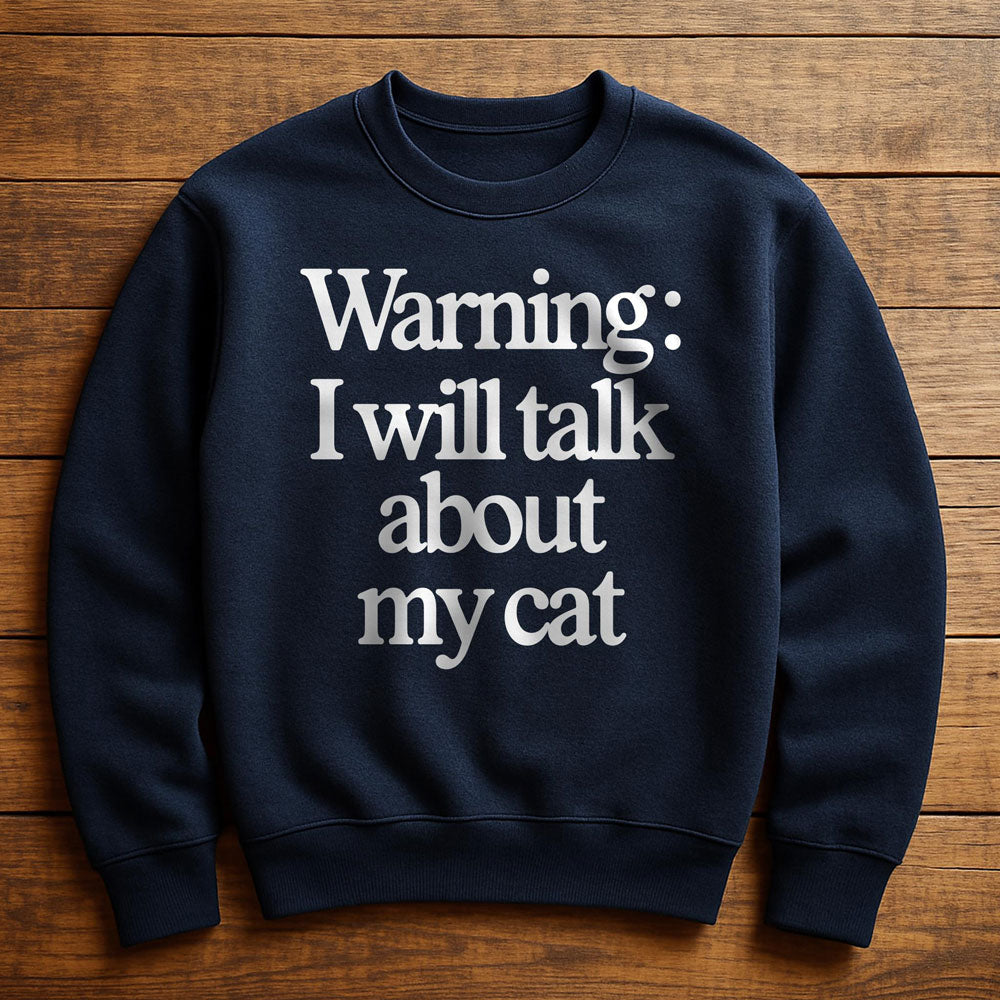 I Talk To My Cat And My Cat Listens - Sweatshirt