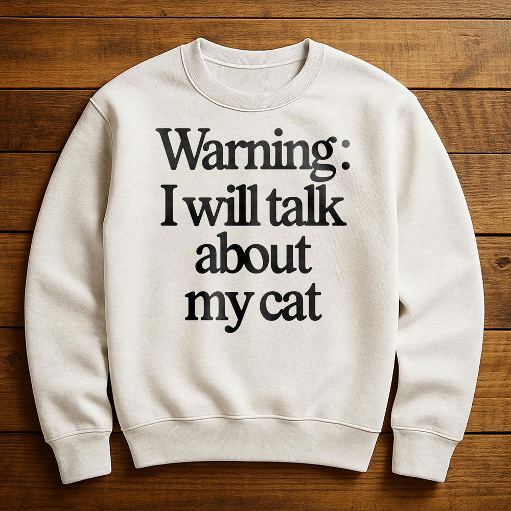 I Talk To My Cat And My Cat Listens - Sweatshirt