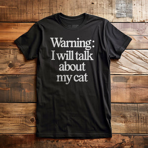 I Will Talk About My Cat - T-Shirt