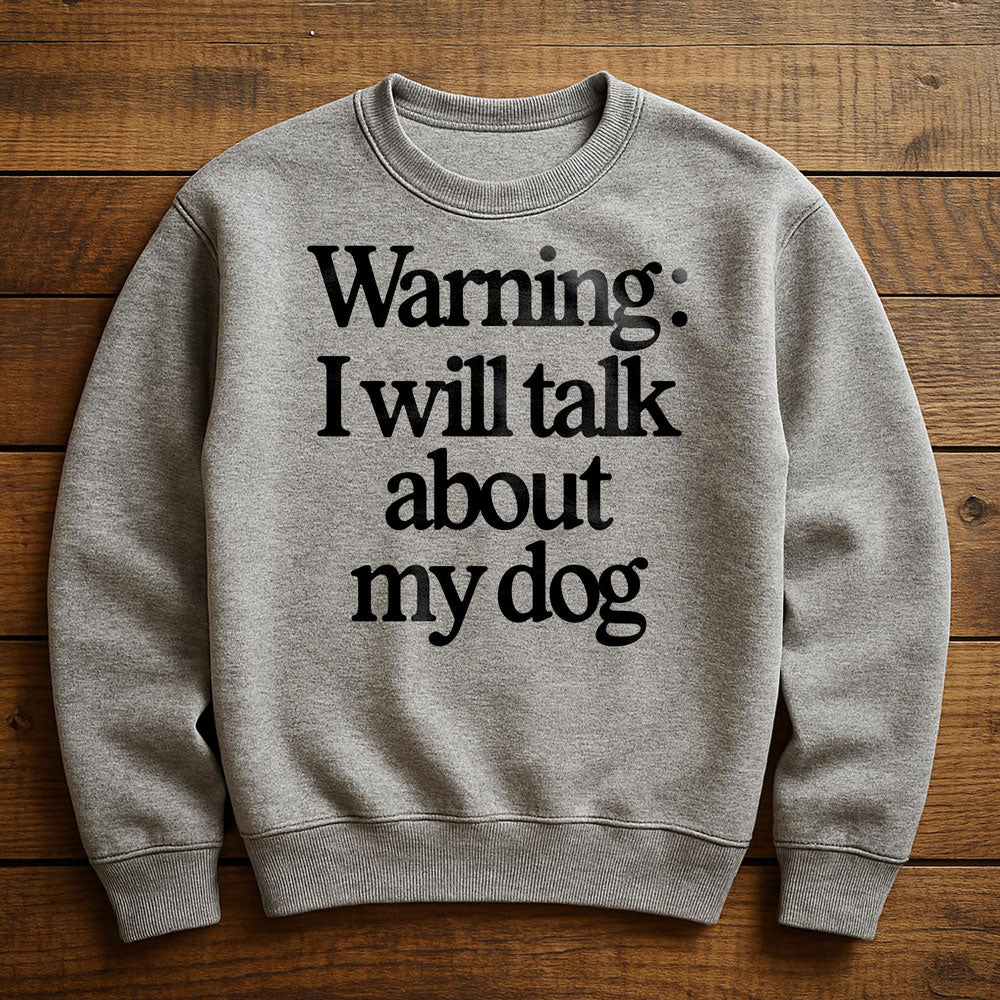 I Talk To My Dog And My Dog Listens - Sweatshirt
