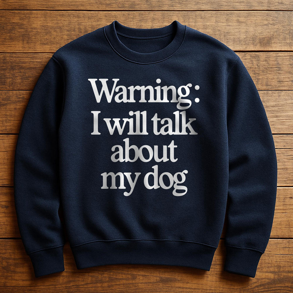 I Talk To My Dog And My Dog Listens - Sweatshirt