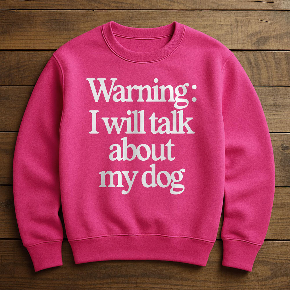 I Talk To My Dog And My Dog Listens - Sweatshirt