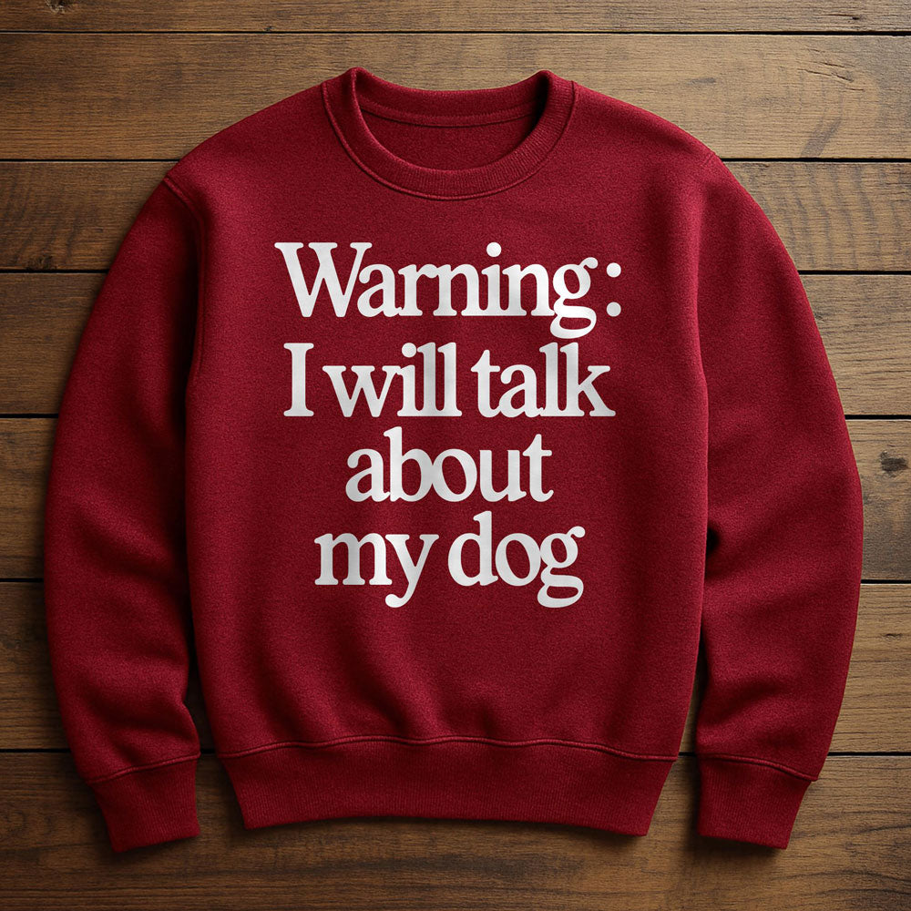 I Talk To My Dog And My Dog Listens - Sweatshirt