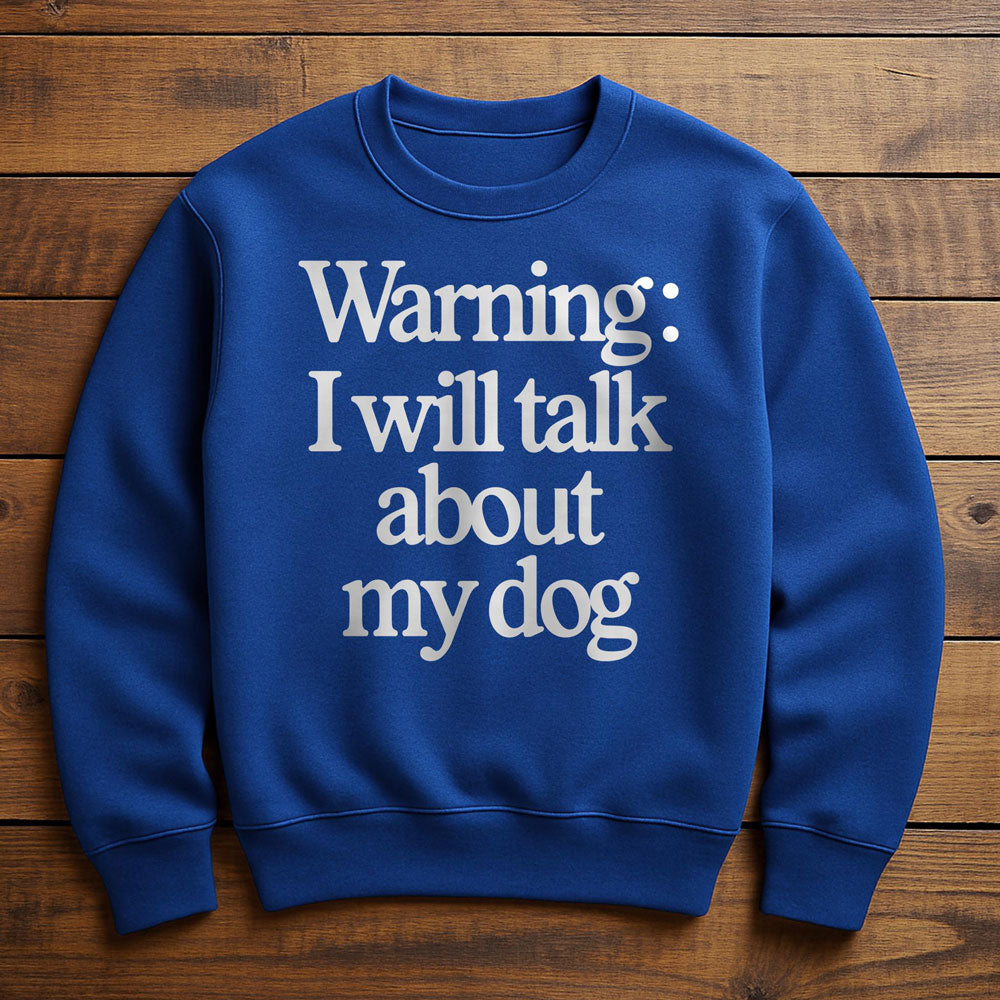 I Talk To My Dog And My Dog Listens - Sweatshirt