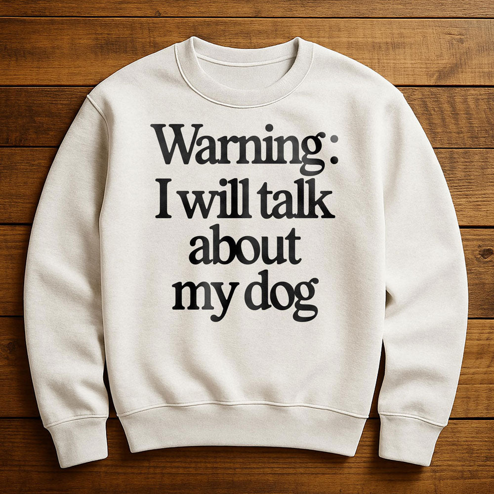 I Talk To My Dog And My Dog Listens - Sweatshirt