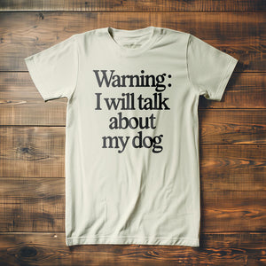 I Will Talk About My Dog - T-Shirt