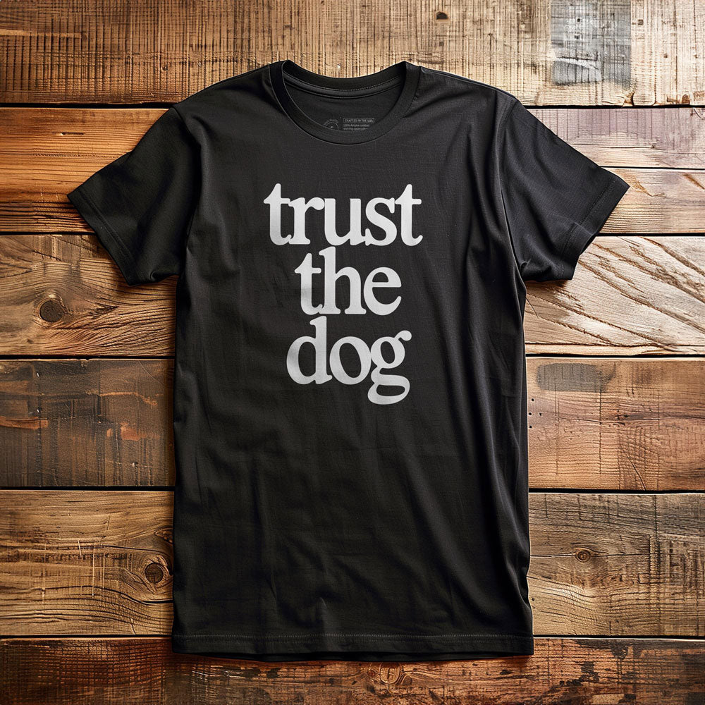 Trust the Dog - T-Shirt