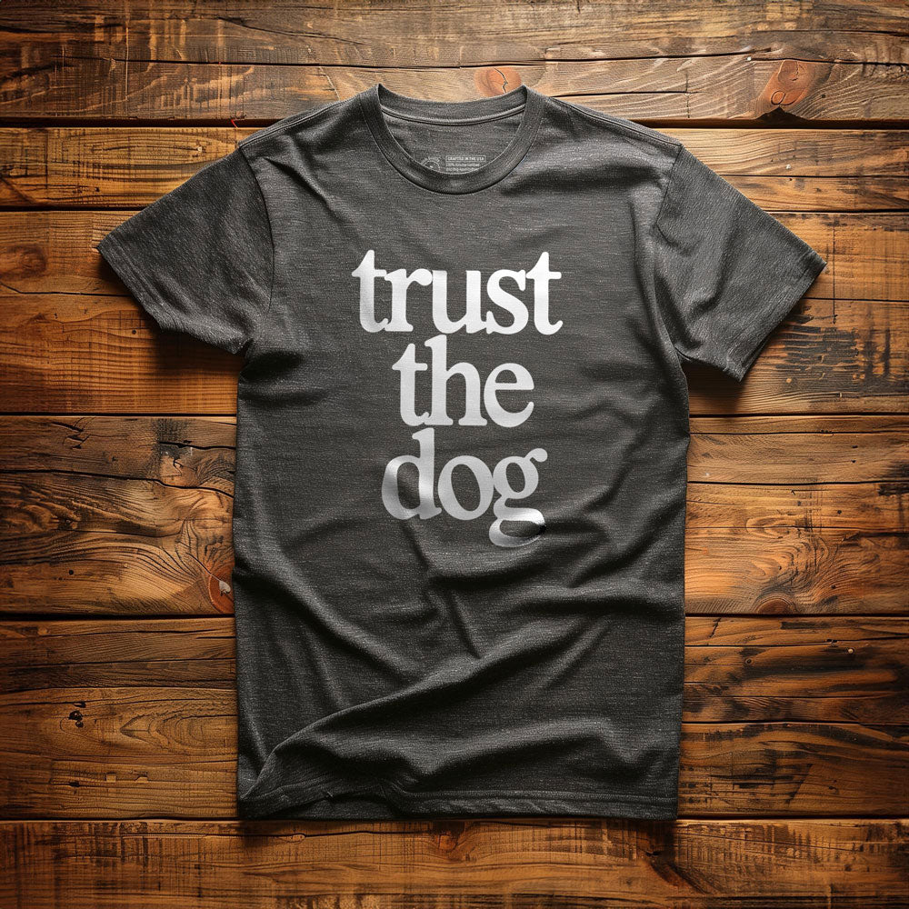 Trust the Dog - T-Shirt
